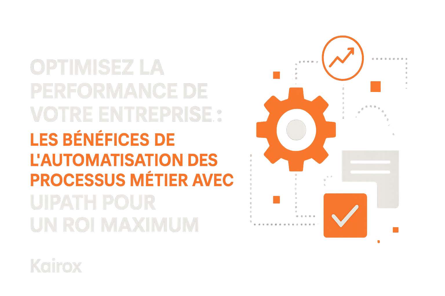 Automatisation des processus métier - pourquoi adopter UiPath pour maximiser votre ROI ?