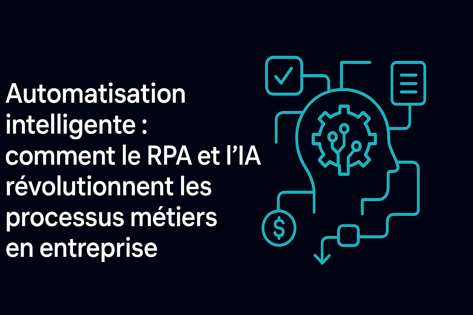 Automatisation intelligente : comment le RPA et l’IA révolutionnent les processus métiers en entreprise