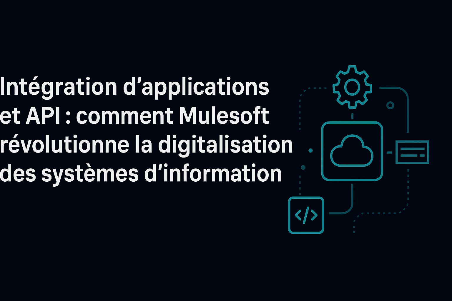 Intégration d’applications et API : comment Mulesoft révolutionne la digitalisation des systèmes d’information